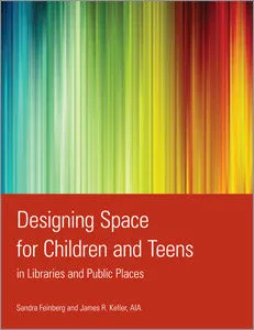 Designing Space for Children and Teens in Libraries and Public Places