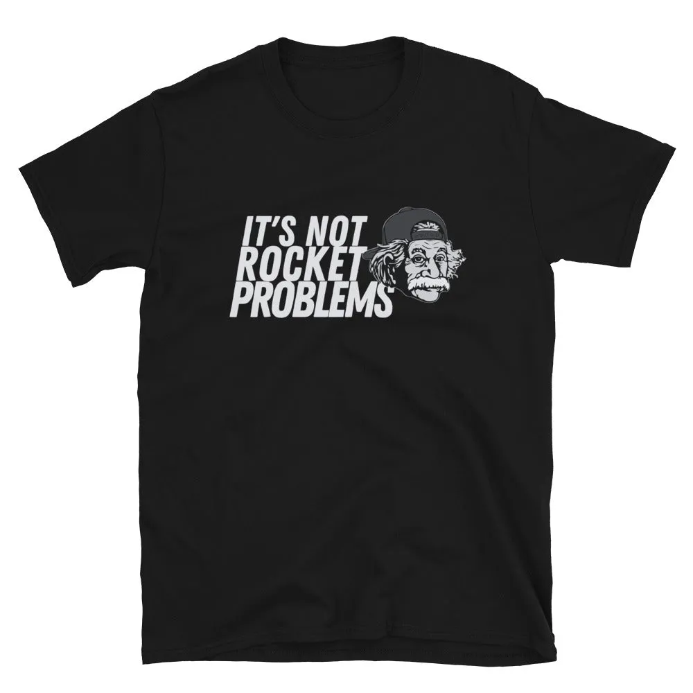 It's Not Rocket Problems T-Shirt