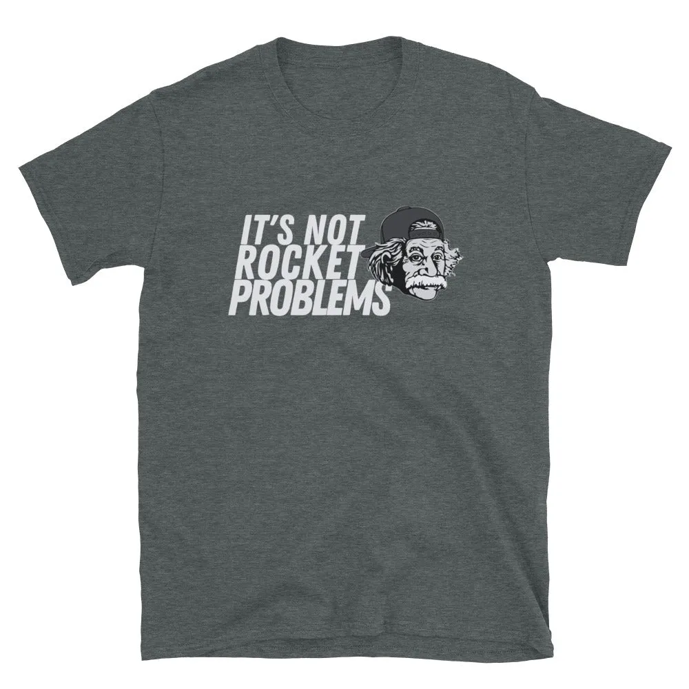 It's Not Rocket Problems T-Shirt